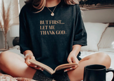 But First Let Me Thank God Graphic Tee